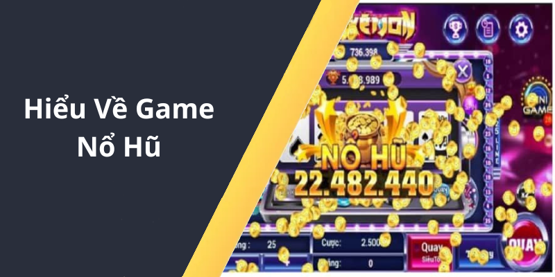 Hiểu Về Game Nổ Hũ