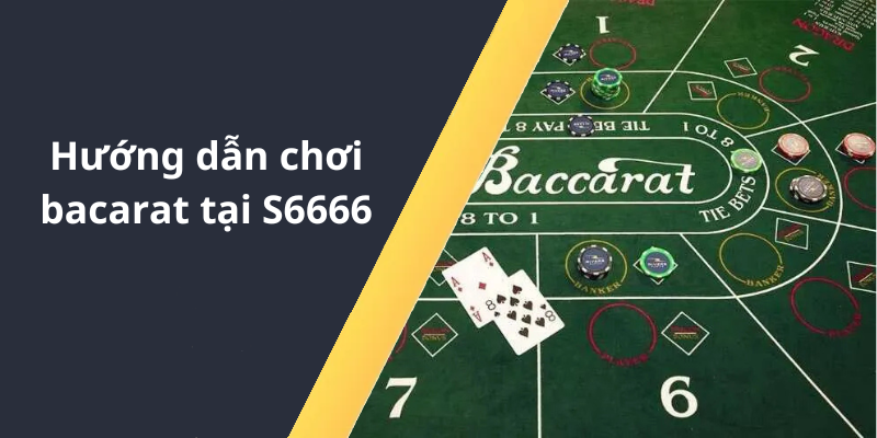 Hướng dẫn chơi bacarat tại S6666