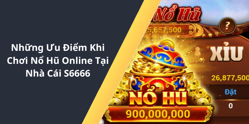 Chiến Thuật Chơi Nổ Hũ Hiệu Quả Tại Nhà Cái S6666