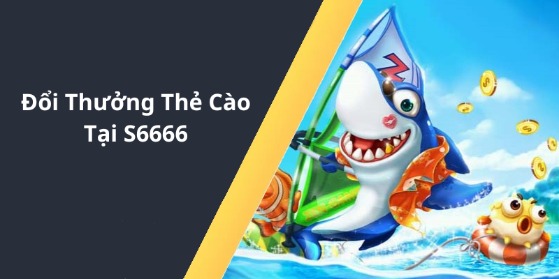 Đổi Thưởng Thẻ Cào Tại S6666