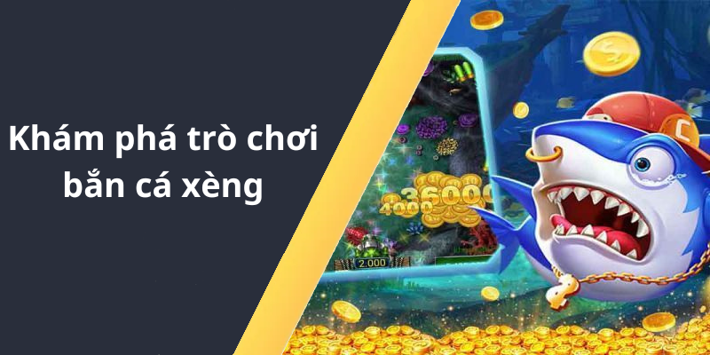 Khám phá trò chơi bắn cá xèng