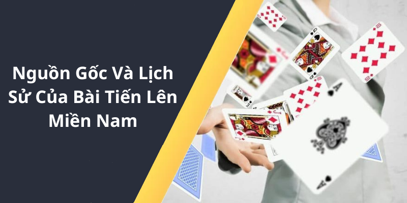 Nguồn Gốc Và Lịch Sử Của Bài Tiến Lên Miền Nam