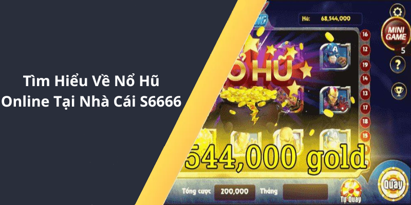 Tìm Hiểu Về Nổ Hũ Online Tại Nhà Cái S6666