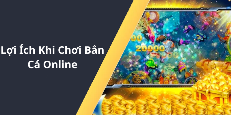 Lợi Ích Khi Chơi Bắn Cá Online