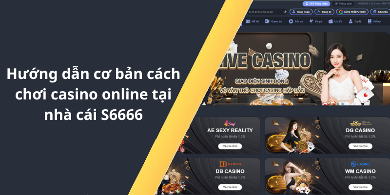 Hướng dẫn cơ bản cách chơi casino online tại nhà cái S6666